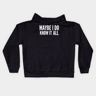 Maybe I do know it all Kids Hoodie